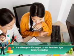 Cara Mengatur Keuangan Usaha Rumahan agar Lebih Terstruktur