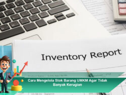 Cara Mengelola Stok Barang UMKM Agar Tidak Banyak Kerugian