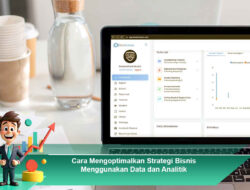 Cara Mengoptimalkan Strategi Bisnis Menggunakan Data dan Analitik
