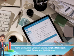 Cara Menyusun Langkah Usaha Jangka Menengah Lebih Terencana Stabil Aman