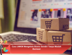 Cara UMKM Mengelola Bisnis Sendiri Tanpa Mudah Burnout