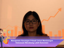 Manajemen Keuangan Pribadi Untuk Membangun Kebiasaan Menabung Lebih Konsisten
