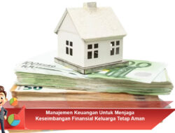 Manajemen Keuangan Untuk Menjaga Keseimbangan Finansial Keluarga Tetap Aman