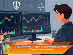 Menyusun Strategi Crypto Jangka Panjang agar Tidak Terjebak Pola Spekulasi