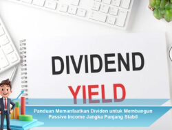 Panduan Memanfaatkan Dividen untuk Membangun Passive Income Jangka Panjang Stabil