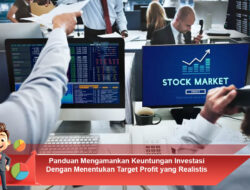 Panduan Mengamankan Keuntungan Investasi Dengan Menentukan Target Profit yang Realistis