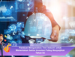 Panduan Menganalisis Tren Industri untuk Menentukan Sektor Investasi Paling Menjanjikan Tahun Ini