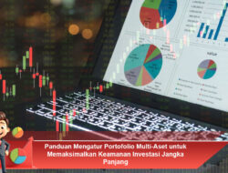 Panduan Mengatur Portofolio Multi-Aset untuk Memaksimalkan Keamanan Investasi Jangka Panjang