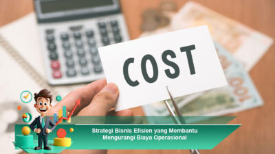 Strategi Bisnis Efisien yang Membantu Mengurangi Biaya Operasional