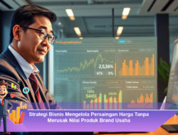 Strategi Bisnis Mengelola Persaingan Harga Tanpa Merusak Nilai Produk Brand Usaha