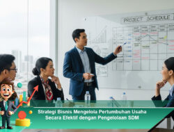 Strategi Bisnis Mengelola Pertumbuhan Usaha Secara Efektif dengan Pengelolaan SDM
