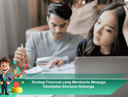Strategi Finansial yang Membantu Menjaga Kesehatan Ekonomi Keluarga