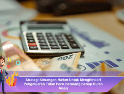 Strategi Keuangan Harian Untuk Menghindari Pengeluaran Tidak Perlu Berulang Setiap Bulan Aman