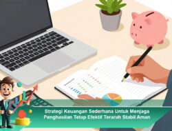 Strategi Keuangan Sederhana Untuk Menjaga Penghasilan Tetap Efektif Terarah Stabil Aman