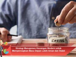Strategi Manajemen Keuangan Modern untuk Mempersiapkan Masa Depan Lebih Aman dan Stabil