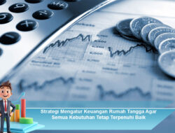 Strategi Mengatur Keuangan Rumah Tangga Agar Semua Kebutuhan Tetap Terpenuhi dengan Baik
