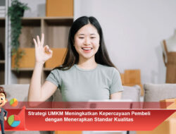 Strategi UMKM Meningkatkan Kepercayaan Pembeli dengan Menerapkan Standar Kualitas
