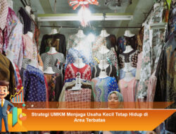 Strategi UMKM Menjaga Usaha Kecil Tetap Hidup di Area Terbatas