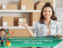 Tips Memilih Supplier Terbaik untuk UMKM agar Kualitas Tetap Terjaga