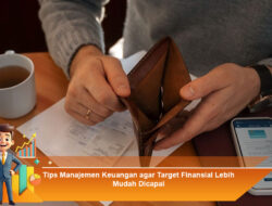 Tips Manajemen Keuangan agar Target Finansial Lebih Mudah Dicapai