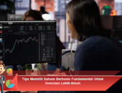 Tips Memilih Saham Berbasis Fundamental Untuk Investasi Lebih Aman
