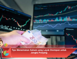 Tips Menentukan Saham yang Layak Disimpan untuk Jangka Panjang