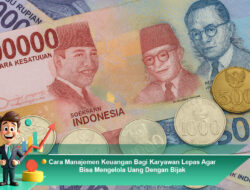 Cara Manajemen Keuangan Bagi Karyawan Lepas Agar Bisa Mengelola Uang Dengan Bijak