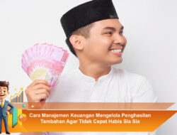 Cara Manajemen Keuangan Mengelola Penghasilan Tambahan Agar Tidak Cepat Habis Sia Sia