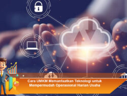 Cara UMKM Memanfaatkan Teknologi untuk Mempermudah Operasional Harian Usaha
