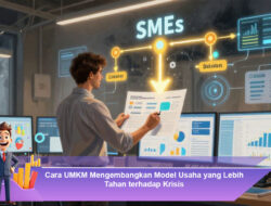 Cara UMKM Mengembangkan Model Usaha yang Lebih Tahan terhadap Krisis
