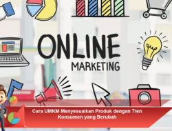 Cara UMKM Menyesuaikan Produk dengan Tren Konsumen yang Berubah