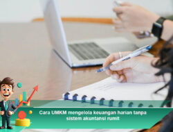 Cara UMKM Mengelola Keuangan Harian Tanpa Sistem Akuntansi Rumit