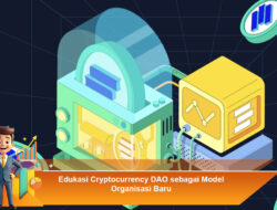 Edukasi Cryptocurrency DAO sebagai Model Organisasi Baru