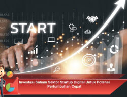 Investasi Saham Sektor Startup Digital Untuk Potensi Pertumbuhan Cepat