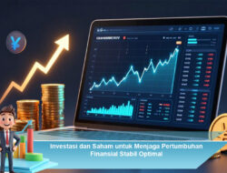 Investasi dan Saham untuk Menjaga Pertumbuhan Finansial Stabil Optimal