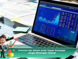 Investasi dan Saham untuk Tujuan Keuangan Jangka Menengah Optimal