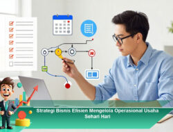 Strategi Bisnis Efisien Mengelola Operasional Usaha Sehari-Hari
