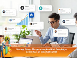 Strategi Bisnis Mengembangkan Nilai Brand Agar Lebih Kuat Di Mata Konsumen