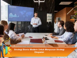 Strategi Bisnis Modern Untuk Menyusun Strategi Ekspansi