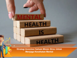 Strategi Investasi Saham Minim Stres Untuk Menjaga Kesehatan Mental