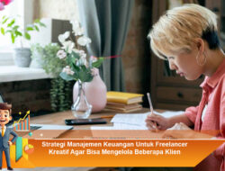 Strategi Manajemen Keuangan Untuk Freelancer Kreatif Agar Bisa Mengelola Beberapa Klien