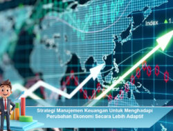 Strategi Manajemen Keuangan Untuk Menghadapi Perubahan Ekonomi Secara Lebbih Adaptif