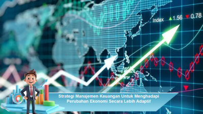 Strategi Manajemen Keuangan Untuk Menghadapi Perubahan Ekonomi Secara Lebbih Adaptif