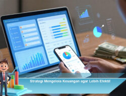 Strategi Mengelola Keuangan agar Lebih Efektif