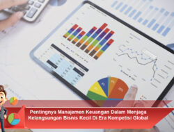 Pentingnya Manajemen Keuangan Dalam Menjaga Kelangsungan Bisnis Kecil Di Era Kompetisi Global